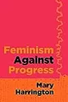 Feminism Against Progress