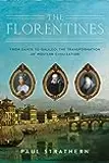 The Florentines: From Dante to Galileo: The Transformation of Western Civilization