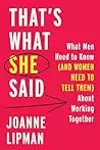 That's What She Said: What Men Need to Know (and Women Need to Tell Them) about Working Together