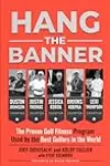 Hang The Banner: The Proven Golf Fitness Program Used by the Best Golfers in the World