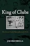 King of Clubs - The Great Golf Marathon of 1938