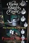 Korma, Kheer & Kismet: Five Seasons in Old Delhi