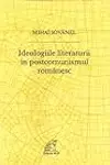 Ideologiile literaturii în postcomunismul românesc