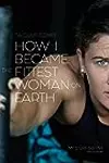 How I Became the Fittest Woman on Earth