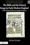 The Bible and the Printed Image in Early Modern England: Little Gidding and the pursuit of scriptural harmony