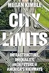 City Limits: Infrastructure, Inequality, and the Future of America's Highways