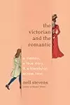 The Victorian and the Romantic: A Memoir, a Love Story, and a Friendship Across Time