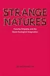 Strange Natures: Futurity, Empathy, and the Queer Ecological Imagination