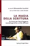 La magia della scrittura. Scrivere per farsi leggere: neurolinguistica e stile efficace