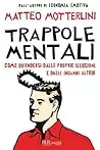 Trappole mentali. Come difendersi dalle proprie illusioni e dagli inganni altrui