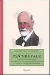 Psicobufale: Dall'anoressia alla zoofobia, come difendersi dalle balle raccontate dai media e continuare a credere nella psicologia