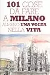 101 cose da fare a Milano almeno una volta nella vita