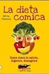 La dieta comica. Come stare in salute, digerire, dimagrire