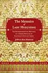The Memoirs of Lady Hyegyong: The Autobiographical Writings of a Crown Princess of Eighteenth-Century Korea
