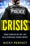 Crisis: The thrilling memoir telling the true story of a hostage and crisis negotiator's time in the Metropolitan Police