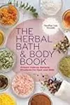 The Herbal Bath & Body Book: Create Custom Natural Products for Hair and Skin