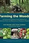 Farming the Woods: An Integrated Permaculture Approach to Growing Food and Medicinals in Temperate Forests