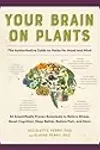 Your Brain on Plants: Improve the Way You Think and Feel with Safe―and Proven―Medicinal Plants and Herbs