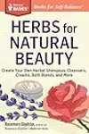Herbs for Natural Beauty: Create Your Own Herbal Shampoos, Cleansers, Creams, Bath Blends, and More