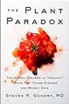 The Plant Paradox: The Hidden Dangers in "Healthy" Foods That Cause Disease and Weight Gain