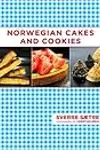 Norwegian Cakes and Cookies: Scandinavian Sweets Made Simple