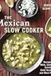 The Mexican Slow Cooker: Recipes for Mole, Enchiladas, Carnitas, Chile Verde Pork, and More Favorites