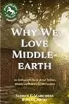Why We Love Middle-earth: An Enthusiast’s Book about Tolkien, Middle-earth & the LOTR Fandom