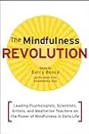 The Mindfulness Revolution: Leading Psychologists, Scientists, Artists, and Meditation Teachers on the Power of Mindfulness in Daily Life