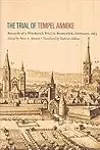 The Trial of Tempel Anneke: Records of a Witchcraft Trial in Brunswick, Germany, 1663