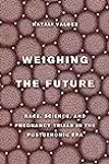 Weighing the Future: Race, Science, and Pregnancy Trials in the Postgenomic Era