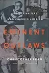 Eminent Outlaws: The Gay Writers Who Changed America
