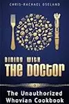 Dining with the Doctor: The Unauthorized Whovian Cookbook