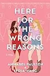 Here for the Wrong Reasons: A Novel