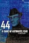 44: A game of automatic fear
