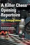 A Killer Chess Opening Repertoire - new enlarged edition