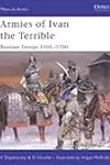 Armies of Ivan the Terrible: Russian Troops 1505–1700