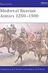 Medieval Russian Armies 1250–1500