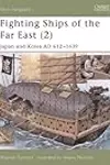 Fighting Ships of the Far East, Vol. 2: Japan and Korea, AD 612-1639