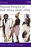 Warrior Peoples of East Africa 1840–1900