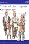 Men-at-Arms 395: Tribes of the Iroquois Confederation