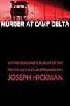 Murder at Camp Delta: A Staff Sergeant's Pursuit of the Truth About Guantanamo Bay