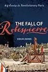 The Fall of Robespierre: 24 Hours in Revolutionary Paris