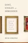 Lost, Stolen or Shredded: Stories of Missing Works of Art and Literature