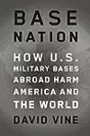 Base Nation:  How U.S. Military Bases Abroad Harm America and the World