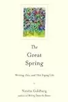 The Great Spring: Writing, Zen, and This Zigzag Life