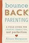 Bounce back Parenting: A Field Guide for Creating Connection, Not Perfection