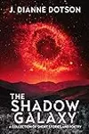 The Shadow Galaxy: A Collection of Short Stories and Poetry