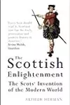 The Scottish Enlightenment : The Scots' Invention of the Modern World