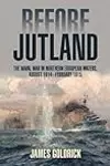 Before Jutland: The Naval War in Northern European Waters, August 1914–February 1915