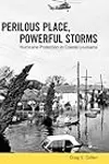 Perilous Place, Powerful Storms: Hurricane Protection in Coastal Louisiana